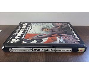 Propaganda: The Art of Persuasion - World War II, an Allied and Axis Visual Record, 1933-45