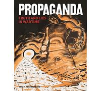 Propaganda: Truth and Lies in Wartime