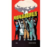 Propagandopolis : A Century of Propaganda From Around the World