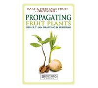 Propagating Fruit Plants: Heritage Fruit Growing #1: Rare and Heritage Fruit Growing #1: Volume 1