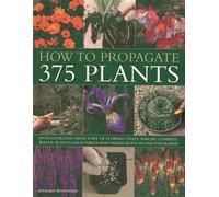 Propagating Plants (128-page paperback): An Illustrated Directory of Flowers, Trees, Shrubs, Climbers, Water Plants, Vegetables and Herbs, with 650 Photographs
