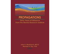 Propagations: Thirty Years of Influence From the Mental Research Institute (Haworth Marriage & the Family)