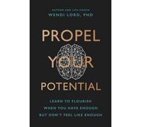 Propel Your Potential: Learn to Flourish When You Have Enough But Don't Feel Like Enough