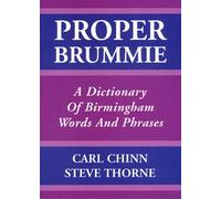 Proper Brummie: A Dictionary of Birmingham Words and Phrases by Chinn, Carl, Thorne, Steve ( 2003 )