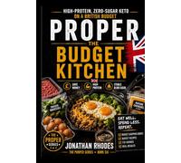 PROPER: Budget Kitchen: 28 High Protein, Zero Sugar Recipes on a Budget - Sourced from Aldi, Lidl & the British High Street