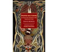 Proper Doctoring: A Book for Patients and Their Doctors (New York Review Books (Paperback))