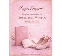 Proper Etiquette: The Core Foundation of a Disciplined Woman Workbook (RM Signature Collection)