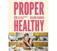 Proper Healthy: 80 plant-based recipes with a boost