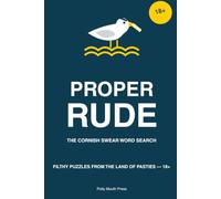 Proper Rude: The Cornish Swear Word Search: Filthy puzzles from the land of pasties - 18+