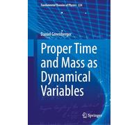 Proper Time and Mass as Dynamical Variables: 224 (Fundamental Theories of Physics, 224)