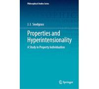 Properties and Hyperintensionality: A Study in Property Individuation (Philosophical Studies Series, 163)