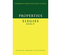 Propertius: Elegies Book IV (Cambridge Greek and Latin Classics)