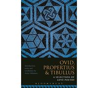 Propertius, Tibullus and Ovid: A Selection of Love Poetry