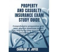 PROPERTY AND CASUALTY INSURANCE EXAM STUDY GUIDE: Comprehensive Preparation with 600+ Practice Questions, Expert Tips, Step-by-Step Approaches to Ensure Success for First-Timers and Professionals
