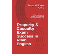 Property & Casualty Exam Success In Plain English: A Practical Guide to Passing the Property & Casualty Licensing Exam