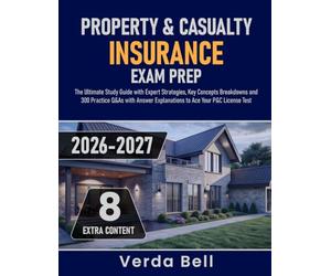 Property & Casualty Insurance Exam Prep: The Ultimate Study Guide with Expert Strategies, Key Concepts Breakdowns and 300 Practice Q&As with Answer Explanations to Ace Your P&C License Test