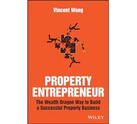 Property Entrepreneur: The Wealth Dragon Way to Build a Successful Property Business