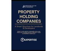 "Property Holding Companies: A Smart Structure for Landlords & Developers": "How to Use Limited Companies, SPVs, and HoldCos to Build, Scale & Protect Your UK Property Portfolio"