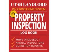 Property Inspection Log Book for Utah Landlords Book 5: Move-In Move-Out Checklist, Property Condition Reports, and Rental Inspection Records (Utah Landlord Recordkeeping System)