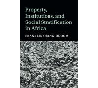 Property, Institutions, and Social Stratification in Africa (Cambridge Studies in Stratification Economics: Economics and Social Identity)