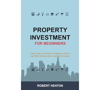 Property Investment for Beginners: Learn how to invest in property, build a portfolio & generate a second income (Essential Property)