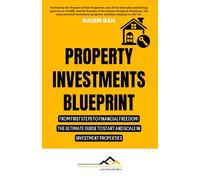 Property Investments Blueprint: From First Steps To Financial Freedom: The Ultimate Guide To Start And Scale In Investment Properties