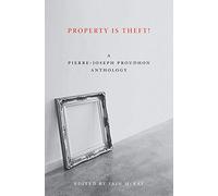 Property Is Theft!: A Pierre-Joseph Proudhon Reader