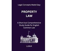 Property Law: A Short but Comprehensive Study Guide for English Common Law (Legal Concepts Made Easy)