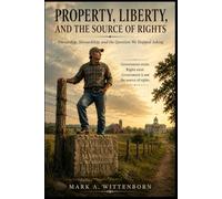 Property, Liberty, and the Source of Rights: Ownership, Stewardship, and the Question We Stopped Asking (The Formation Series)