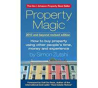Property Magic 2010: How to Buy Property Using Other People's Time, Money and Experience