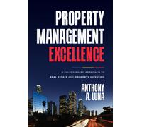 Property Management Excellence : A Values-Based Approach to Real Estate and Property Investing