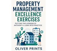 Property Management Excellence Exercises: Putting the Lessons of Anthony A. Luna Into Practice
