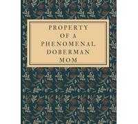 Property of a Phenomenal Doberman Mom - Notebook for Drawing, Writing, Painting, Sketching or Doodling: Doberman Mom Gifts Journal Sketchbook