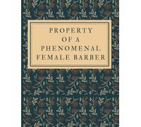 Property of a Phenomenal Female Barber - Notebook for Drawing, Writing, Painting, Sketching or Doodling: Female Barber Gifts Female Barber Journal Sketchbook