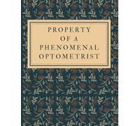 Property of a Phenomenal Optometrist - Notebook for Drawing, Writing, Painting, Sketching or Doodling: Optometrist Gifts Optometrist Journal Sketchbook