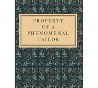 Property of a Phenomenal Tailor - Notebook for Drawing, Writing, Painting, Sketching or Doodling: Tailor Gifts Tailor Journal Sketchbook