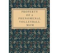 Property of a Phenomenal Volleyball Mom - Notebook for Drawing, Writing, Painting, Sketching or Doodling: Volleyball Mom Gifts Journal Sketchbook