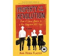 Property of the Revolution: From a Cuban Barrio to a New Hampshire Mill Town--A Memoir