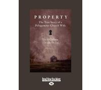 Property: The True Story of a Polygamous Church Wife