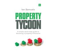 Property Tycoon: A simple seven-step guide to becoming a property millionaire
