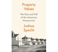 Property Values : The Rise and Fall of the American Homeowner