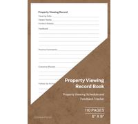 Property Viewing Record Book: Property Viewing Appointment and Feedback Record | 110 Pages | 6 × 9 Format: Property Viewing Schedule and Feedback Tracker
