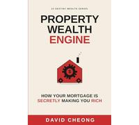 Property Wealth Engine: Turn the Home You Own Into the Wealth That Frees You