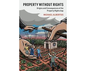 Property without Rights: Origins and Consequences of the Property Rights Gap (Cambridge Studies in Comparative Politics)