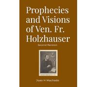 Prophecies and Visions of Ven. Fr. Holzhauser: Second Revision
