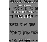 Prophecies of the Bible verse by verse: Book of the Prophet Daniel