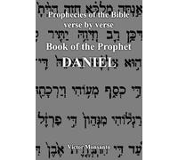 Prophecies of the Bible verse by verse: Book of the Prophet Daniel