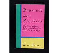 Prophecy and Politics: Secret Alliance Between Israel and theUS Christian Right