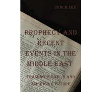 PROPHECY AND RECENT EVENTS IN THE MIDDLE EAST: FRAMING ISRAEL'S AND AMERICA'S FUTURE