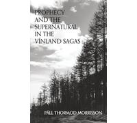 PROPHECY AND THE SUPERNATURAL IN THE VÍNLAND SAGAS
